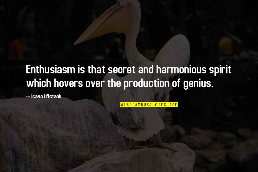 Hovers Quotes By Isaac D'Israeli: Enthusiasm is that secret and harmonious spirit which