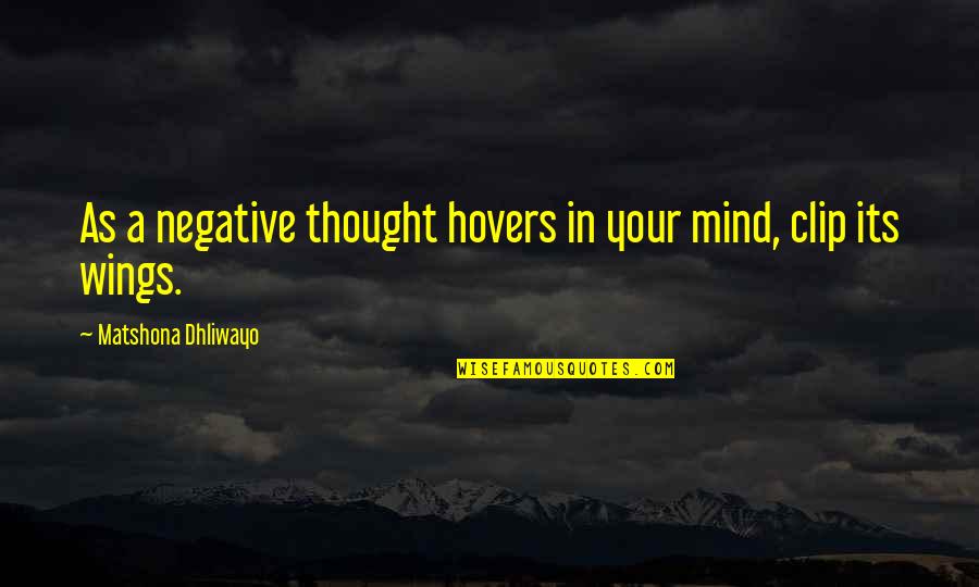 Hovers Quotes By Matshona Dhliwayo: As a negative thought hovers in your mind,