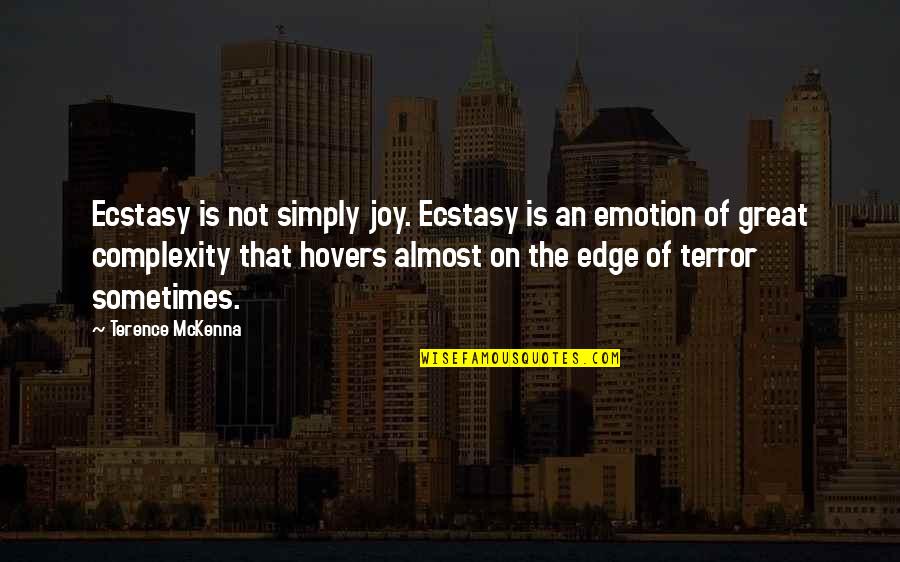 Hovers Quotes By Terence McKenna: Ecstasy is not simply joy. Ecstasy is an