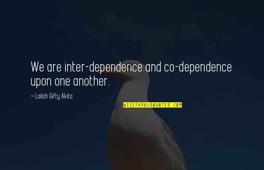 Hovertrax Quotes By Lailah Gifty Akita: We are inter-dependence and co-dependence upon one another. Hovertrax Quotes By Lailah Gifty Akita: We are inter-dependence and co-dependence upon one another.