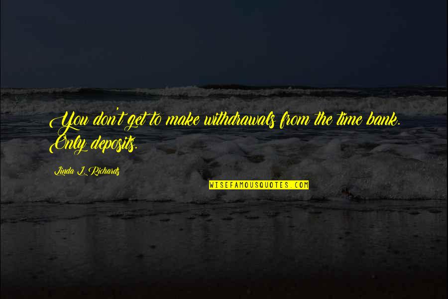 Hovertrax Quotes By Linda L. Richards: You don't get to make withdrawals from the Hovertrax Quotes By Linda L. Richards: You don't get to make withdrawals from the
