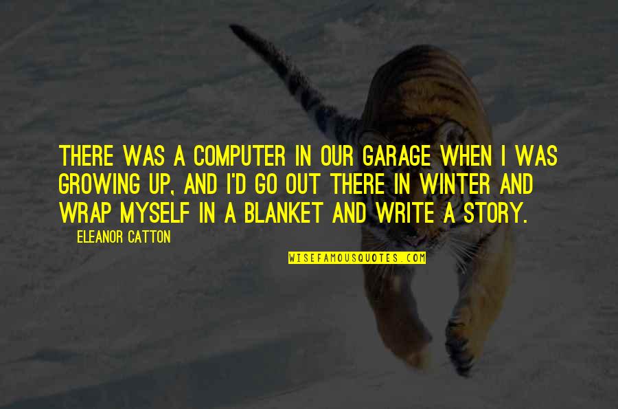 Hovever Quotes By Eleanor Catton: There was a computer in our garage when