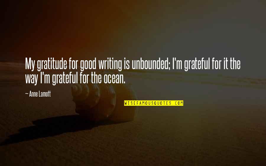 Hovik Quotes By Anne Lamott: My gratitude for good writing is unbounded; I'm