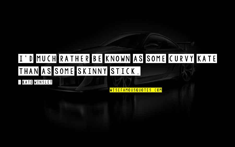 Hoviks Quotes By Kate Winslet: I'd much rather be known as some curvy