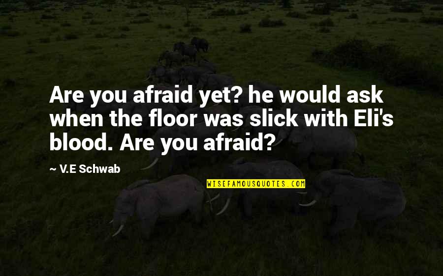 Hovind Hugh Quotes By V.E Schwab: Are you afraid yet? he would ask when Hovind Hugh Quotes By V.E Schwab: Are you afraid yet? he would ask when