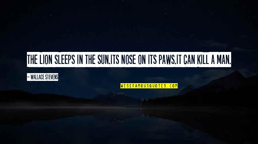 Hovind Hugh Quotes By Wallace Stevens: The lion sleeps in the sun.its nose on Hovind Hugh Quotes By Wallace Stevens: The lion sleeps in the sun.its nose on