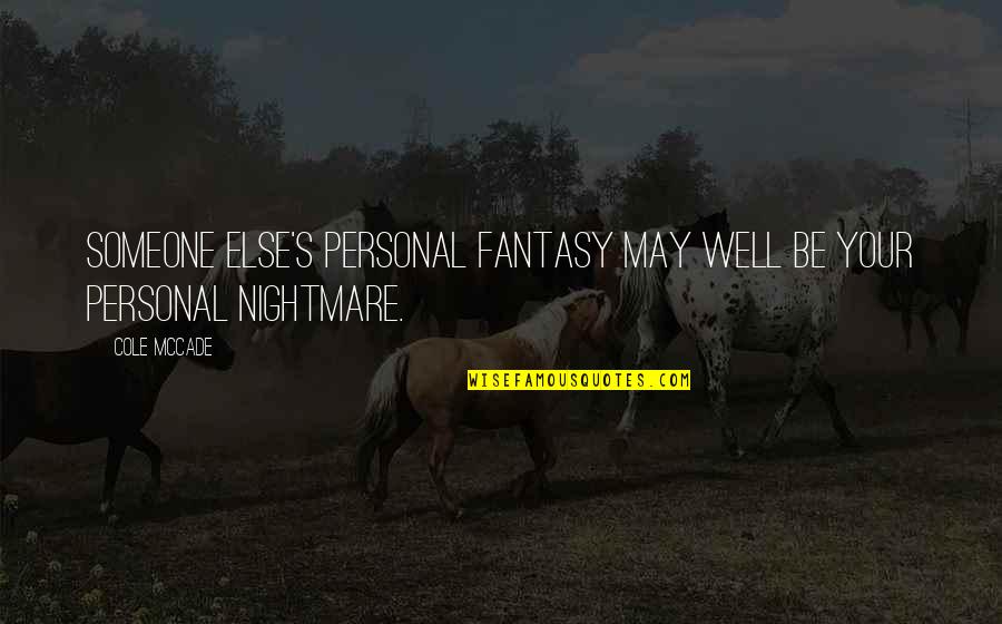 Hovind Youtube Quotes By Cole McCade: Someone else's personal fantasy may well be your