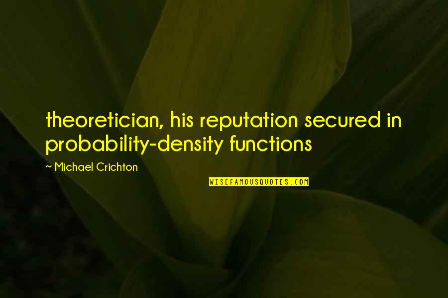 Hoving Quotes By Michael Crichton: theoretician, his reputation secured in probability-density functions