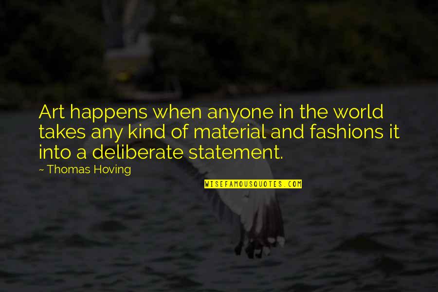Hoving Quotes By Thomas Hoving: Art happens when anyone in the world takes