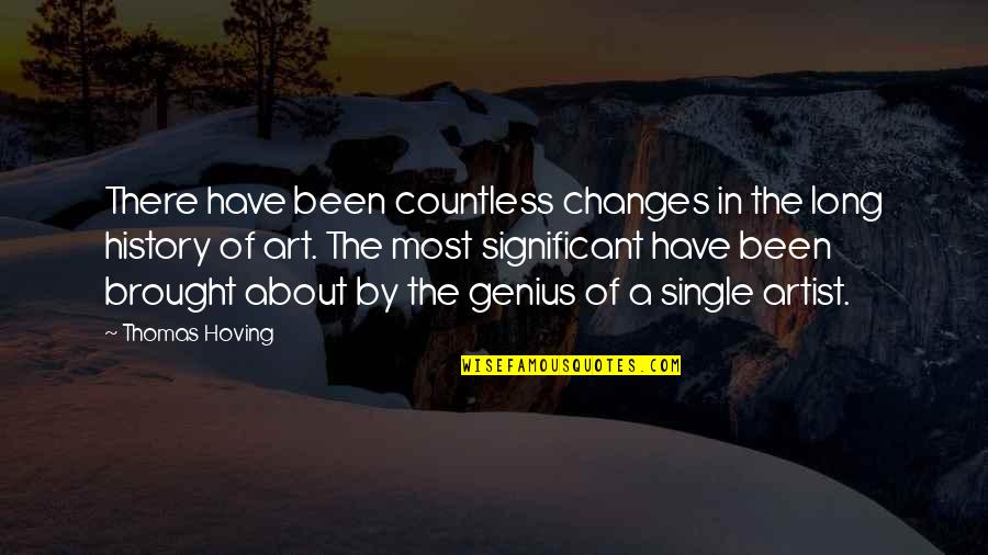 Hoving Quotes By Thomas Hoving: There have been countless changes in the long