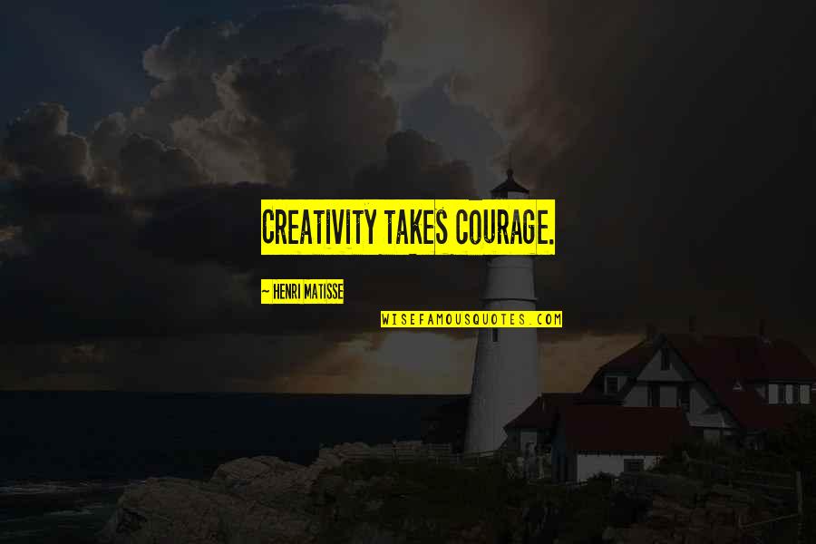 Hovis Presley Quotes By Henri Matisse: Creativity takes courage.