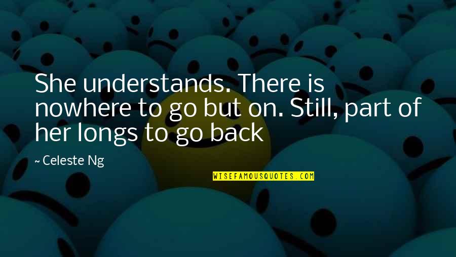 Hovis Tire Quotes By Celeste Ng: She understands. There is nowhere to go but