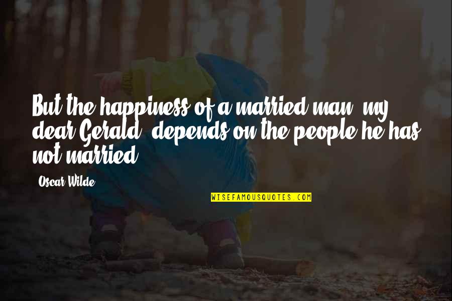 Hov'ring Quotes By Oscar Wilde: But the happiness of a married man, my