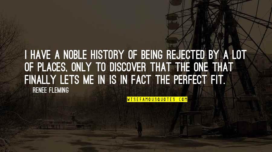 Hovsepian Raffi Quotes By Renee Fleming: I have a noble history of being rejected