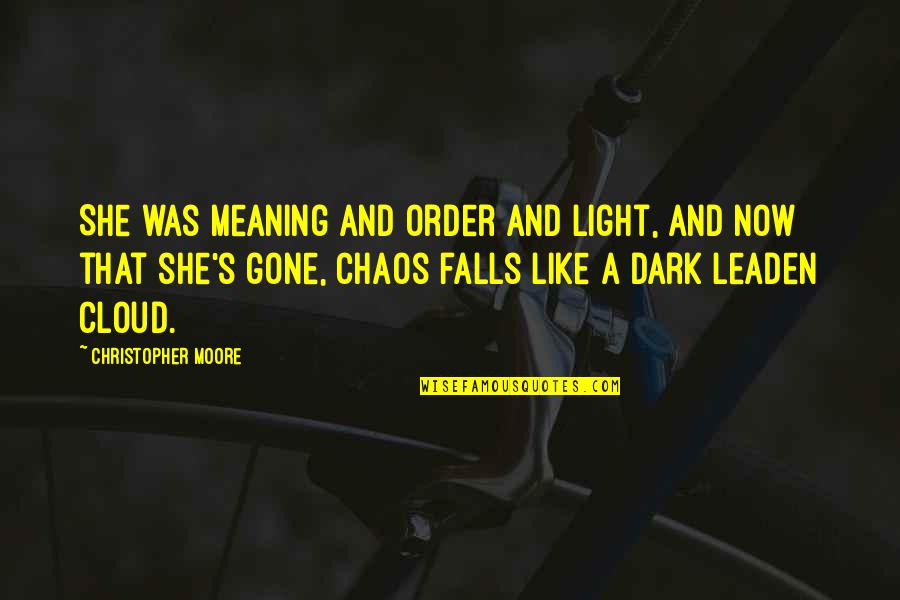 How A Girl Should Be Quotes By Christopher Moore: She was meaning and order and light, and How A Girl Should Be Quotes By Christopher Moore: She was meaning and order and light, and