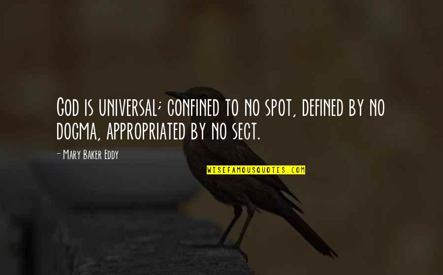 How A Girl Should Be Quotes By Mary Baker Eddy: God is universal; confined to no spot, defined How A Girl Should Be Quotes By Mary Baker Eddy: God is universal; confined to no spot, defined