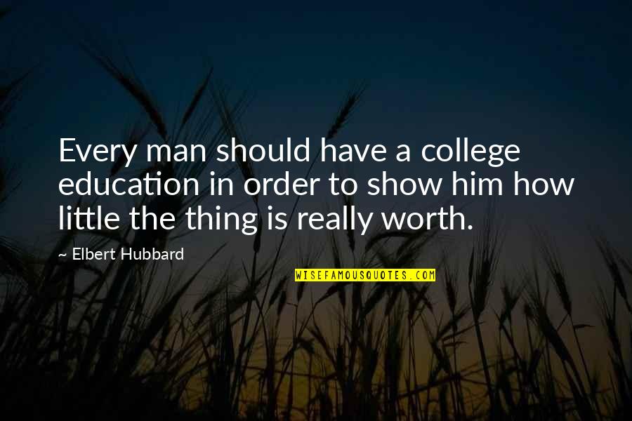 How A Man Should Be Quotes By Elbert Hubbard: Every man should have a college education in