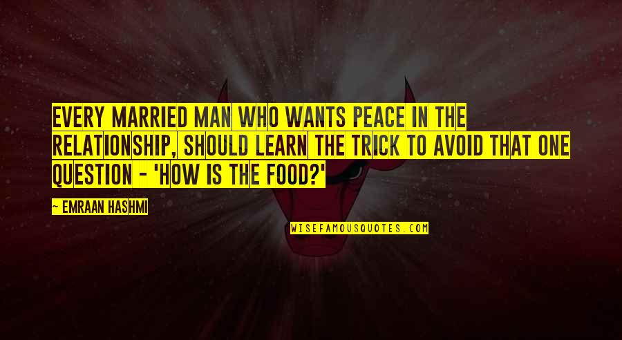 How A Man Should Be Quotes By Emraan Hashmi: Every married man who wants peace in the