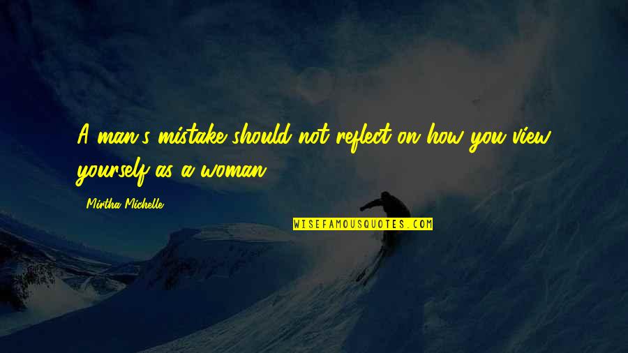 How A Man Should Be Quotes By Mirtha Michelle: A man's mistake should not reflect on how