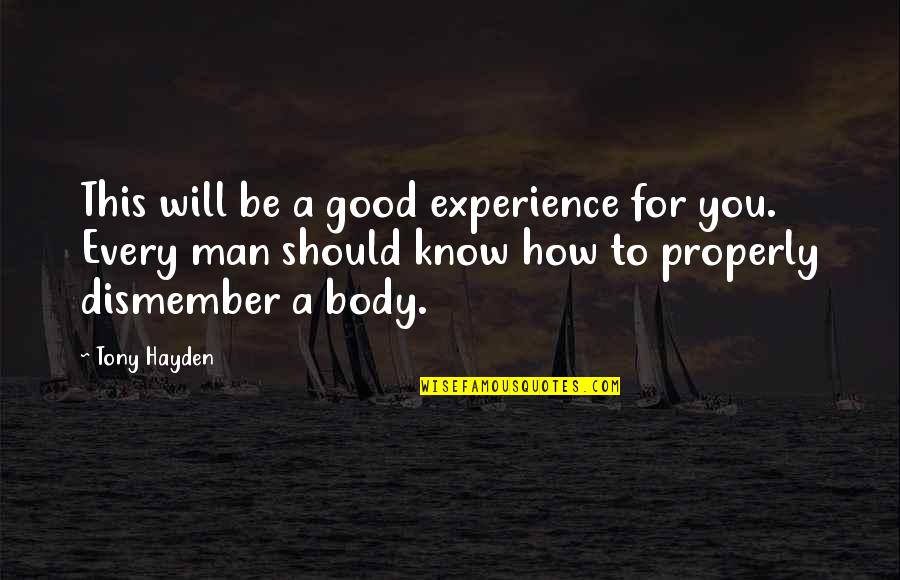 How A Man Should Be Quotes By Tony Hayden: This will be a good experience for you.
