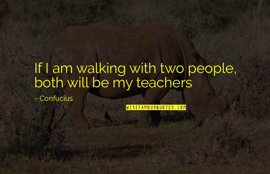How A Mother Looks At Her Child Quotes By Confucius: If I am walking with two people, both