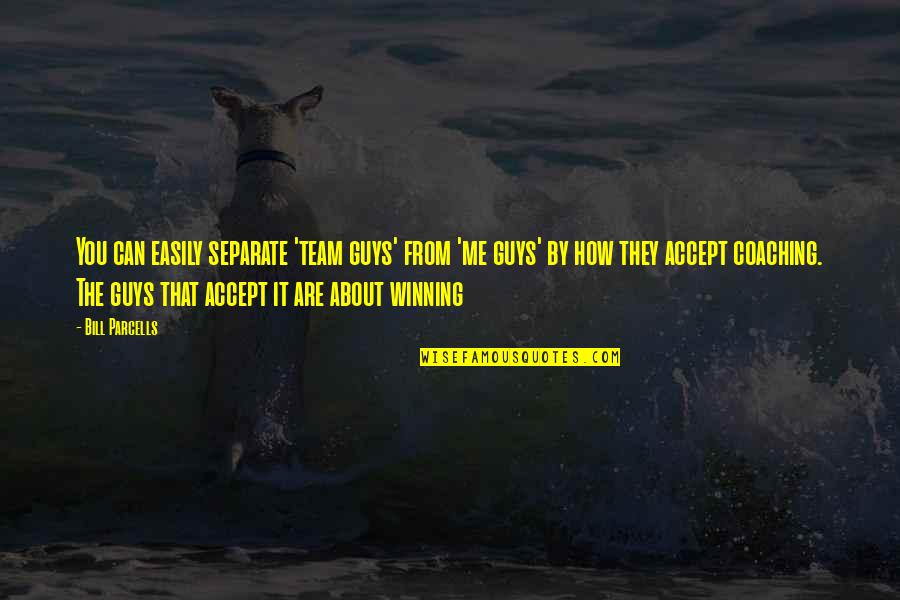 How About You Quotes By Bill Parcells: You can easily separate 'team guys' from 'me How About You Quotes By Bill Parcells: You can easily separate 'team guys' from 'me