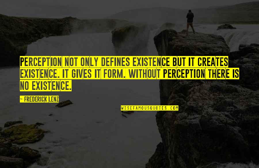 How Agriculture Is Important Quotes By Frederick Lenz: Perception not only defines existence but it creates How Agriculture Is Important Quotes By Frederick Lenz: Perception not only defines existence but it creates