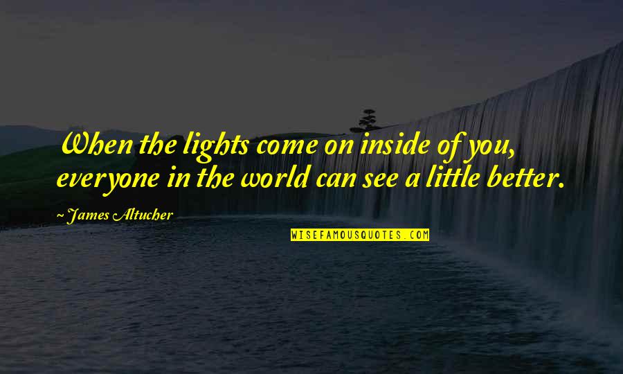 How Amazing A Person Is Quotes By James Altucher: When the lights come on inside of you,