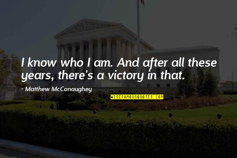 How Amazing A Person Is Quotes By Matthew McConaughey: I know who I am. And after all How Amazing A Person Is Quotes By Matthew McConaughey: I know who I am. And after all