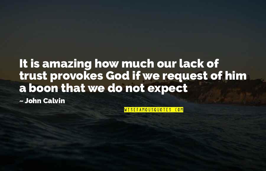 How Amazing God Is Quotes By John Calvin: It is amazing how much our lack of How Amazing God Is Quotes By John Calvin: It is amazing how much our lack of