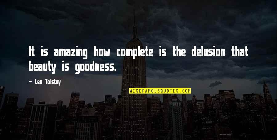 How Amazing I Am Quotes By Leo Tolstoy: It is amazing how complete is the delusion