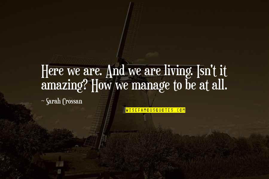 How Amazing I Am Quotes By Sarah Crossan: Here we are. And we are living. Isn't