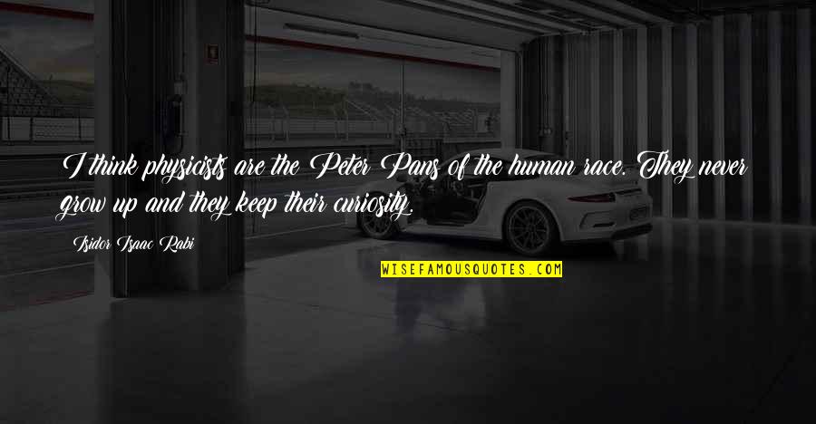 How Amazing Jesus Is Quotes By Isidor Isaac Rabi: I think physicists are the Peter Pans of How Amazing Jesus Is Quotes By Isidor Isaac Rabi: I think physicists are the Peter Pans of