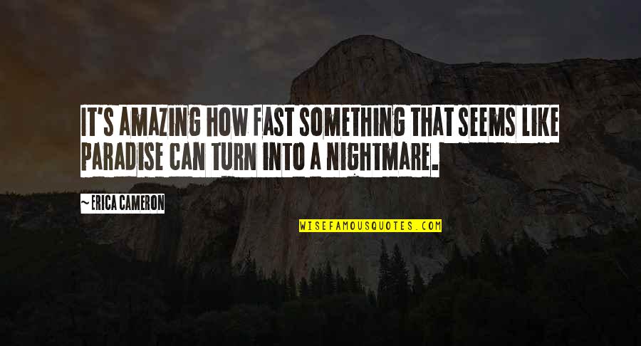 How Amazing Quotes By Erica Cameron: It's amazing how fast something that seems like