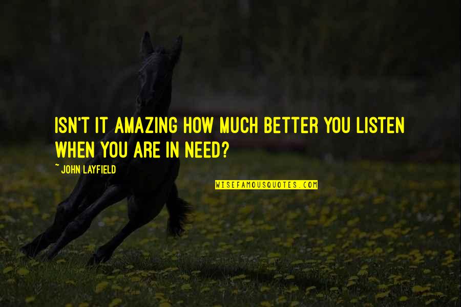 How Amazing Quotes By John Layfield: Isn't it amazing how much better you listen