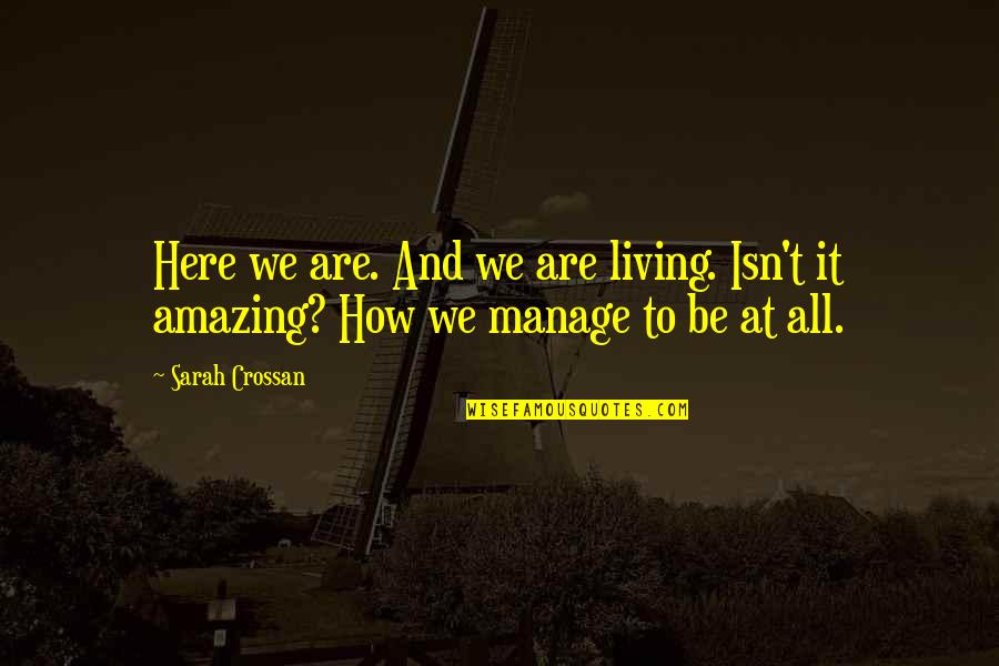 How Amazing Quotes By Sarah Crossan: Here we are. And we are living. Isn't