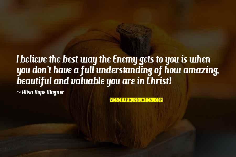How Amazing You Are Quotes By Alisa Hope Wagner: I believe the best way the Enemy gets