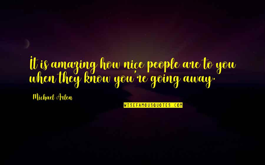 How Amazing You Are Quotes By Michael Arlen: It is amazing how nice people are to