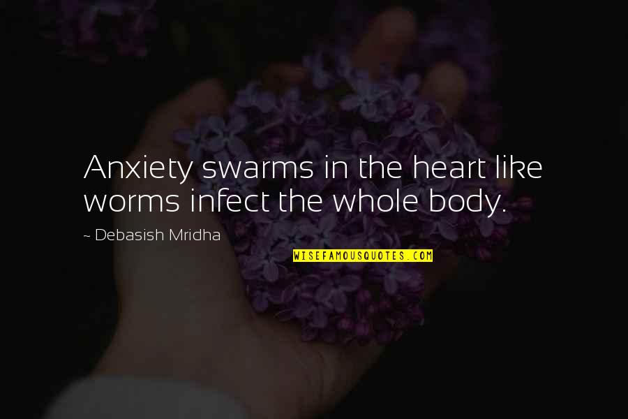 How Anxiety Effects The Body Quotes By Debasish Mridha: Anxiety swarms in the heart like worms infect