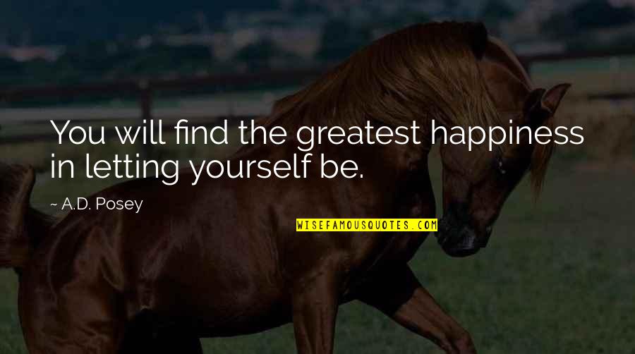 How Are Pearls Created By Oysters Quote Quotes By A.D. Posey: You will find the greatest happiness in letting