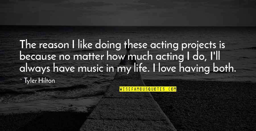 How Are U Doing Quotes By Tyler Hilton: The reason I like doing these acting projects