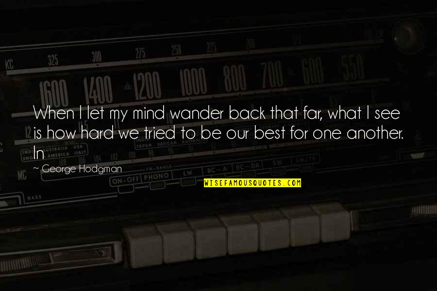 How Are U Quotes By George Hodgman: When I let my mind wander back that