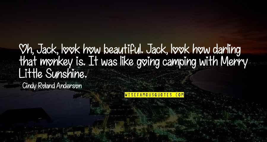 How Are You Darling Quotes By Cindy Roland Anderson: Oh, Jack, look how beautiful. Jack, look how