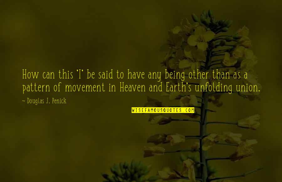 How Are You In Heaven Quotes By Douglas J. Penick: How can this 'I' be said to have How Are You In Heaven Quotes By Douglas J. Penick: How can this 'I' be said to have