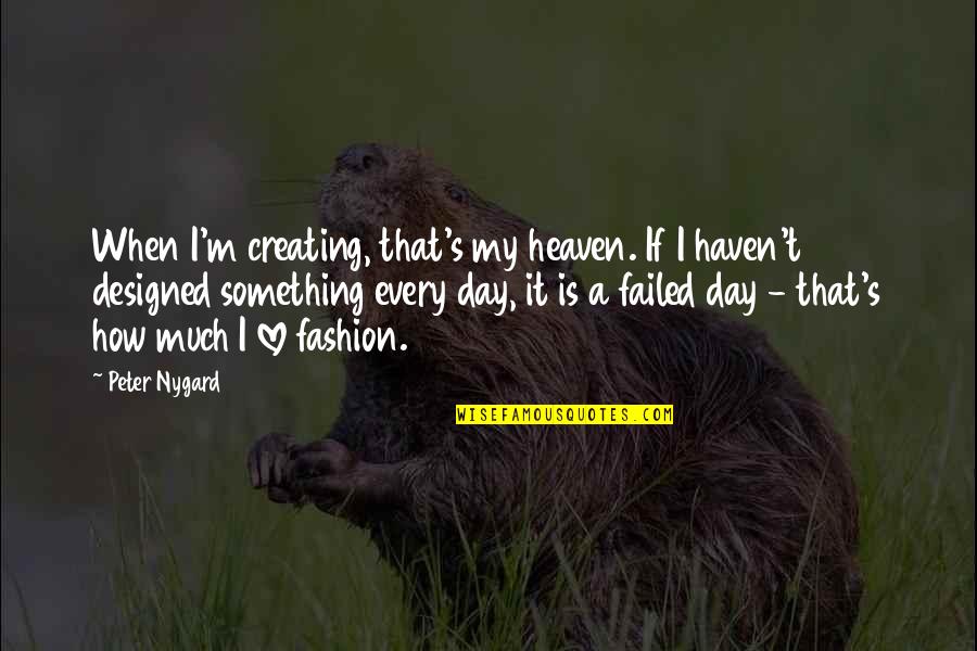 How Are You In Heaven Quotes By Peter Nygard: When I'm creating, that's my heaven. If I How Are You In Heaven Quotes By Peter Nygard: When I'm creating, that's my heaven. If I