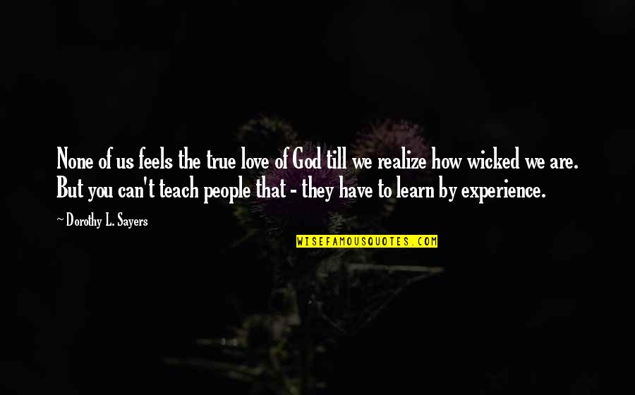 How Are You Love Quotes By Dorothy L. Sayers: None of us feels the true love of