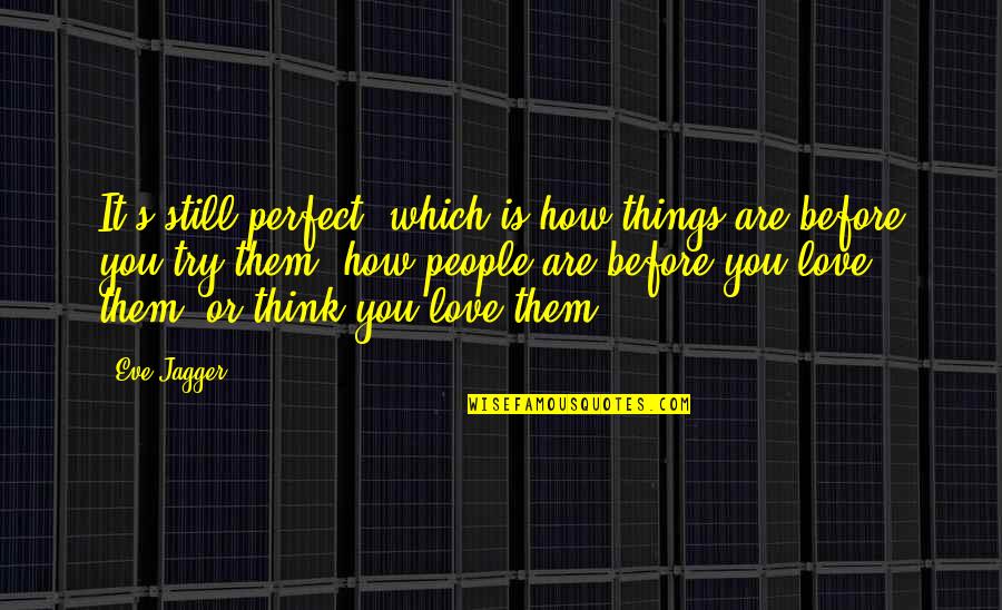 How Are You Love Quotes By Eve Jagger: It's still perfect, which is how things are