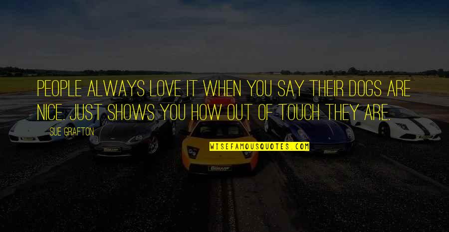 How Are You Love Quotes By Sue Grafton: People always love it when you say their