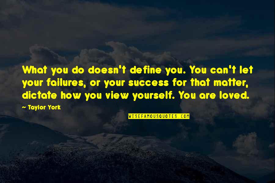 How Are You Love Quotes By Taylor York: What you do doesn't define you. You can't