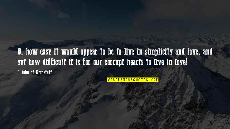 How Are You My Love Quotes By John Of Kronstadt: O, how easy it would appear to be How Are You My Love Quotes By John Of Kronstadt: O, how easy it would appear to be